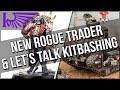 New Rogue Trader Gushing &amp; Does Games Workshop Really Hate Kitbashers?