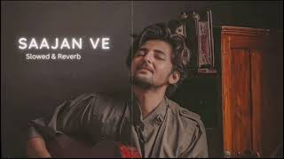 Saajan Ve | Slowed & Reverb ( Lofi ) | Darshan Raval |
