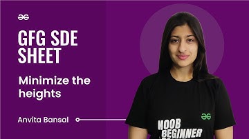 Minimize the heights | GFG SDE Sheet | Anvita Bansal | GeeksforGeeks Practice