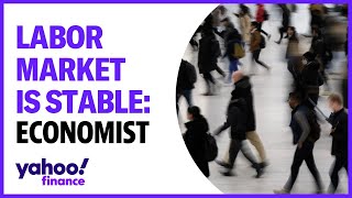 Labor market is steady and stable despite layoffs: Economist