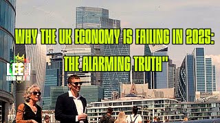 Why the UK Economy Is Failing in 2025: The Alarming Truth"