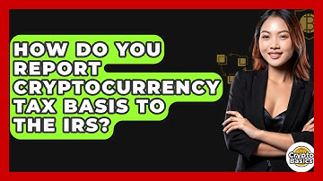 How Do You Report Cryptocurrency Tax Basis To The IRS? - CryptoBasics360.com