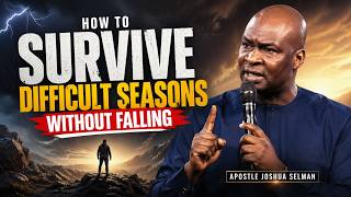 How to Survive Difficult Seasons Without Falling | Apostle Joshua Selman