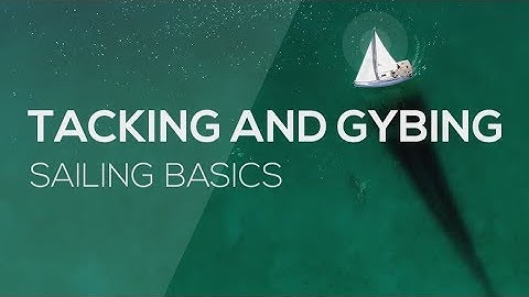 Hoe te zeilen: overstag gaan en gijpen - Videoserie over de basisbeginselen van zeilen