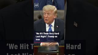 ‘We Hit Them Very Hard Last Night’: Trump on Iran