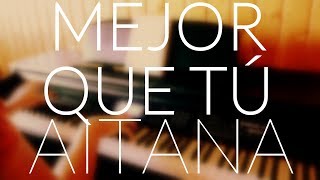 Aitana - Mejor que tú (Piano Cover) + ACORDES/LETRA