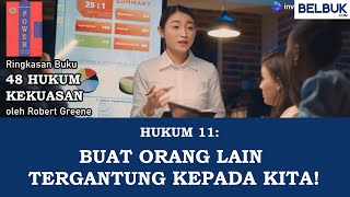 Buat Orang Lain Tergantung Kepada Kita | Ringkasan Hukum Ke-11 Buku "48 Hukum Kekuasaan"