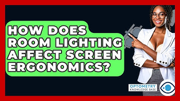How Does Room Lighting Affect Screen Ergonomics? - Optometry Knowledge Base