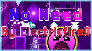 No Need (By Electricfire0) | Geometry Dash