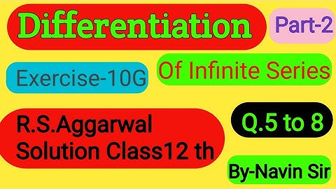 Rs Aggarwal Solution Class12th/Ex-10g (Q.5 to 8)Part-2/Derivative of Infinite Series/Differentiation