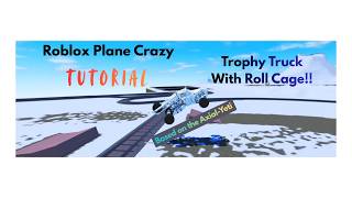 (50 SUB SPECIAL!!!) (Long But Easy) Trophy Truck with Roll cage Tut Roblox Plane Crazy