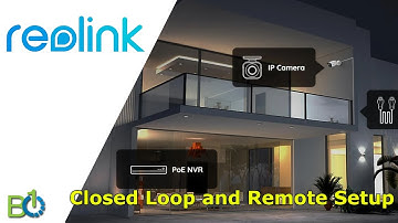 Closed Loop and Remote Setup of Reolink NVR or Cameras (2023)