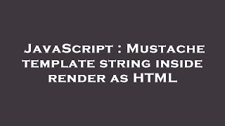 JavaScript : Mustache template string inside render as HTML