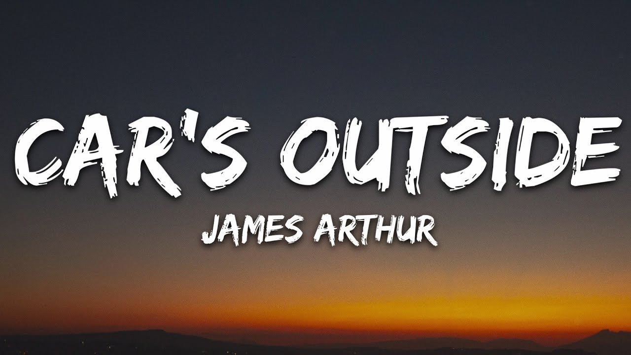 James Arthur Car's Outside (Lyrics) 25min YouTube