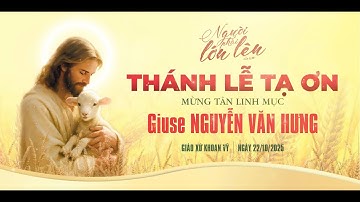 TRỰC TIẾP: THÁNH LỄ TẠ ƠN - MỪNG TÂN LINH MỤC GIUSE NGUYỄN VĂN HƯNG