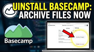 How to uninstall Basecamp and archive project files - Detailed Guide