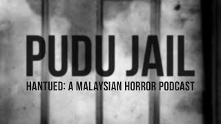 PUDU JAIL [Episode 2] Hantued: A Malaysian Horror Podcast