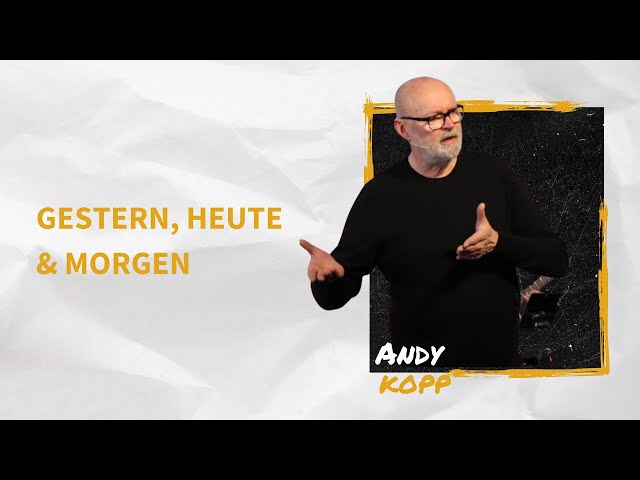 Gestern, heute und morgen | Andy Kopp