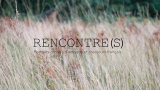 Documentaire "RENCONTRE(S), portraits croisés d'artisans et créateurs français"