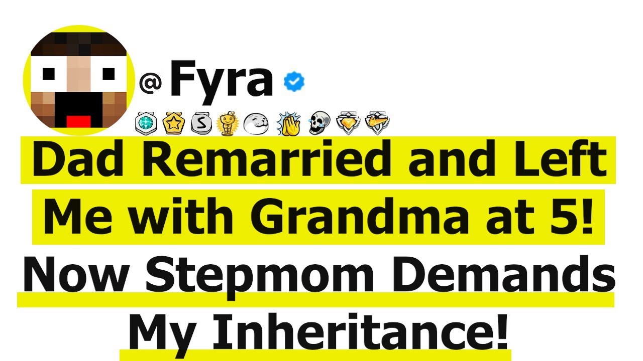 Dad Remarried and Left Me with Grandma at 5! Now Stepmom Demands My Inheritance!
