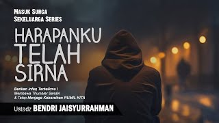 HARAPANKU TELAH SIRNA | Ustadz Bendri jaisyurrahman | Kajian Masuk Surga Sekeluarga Series