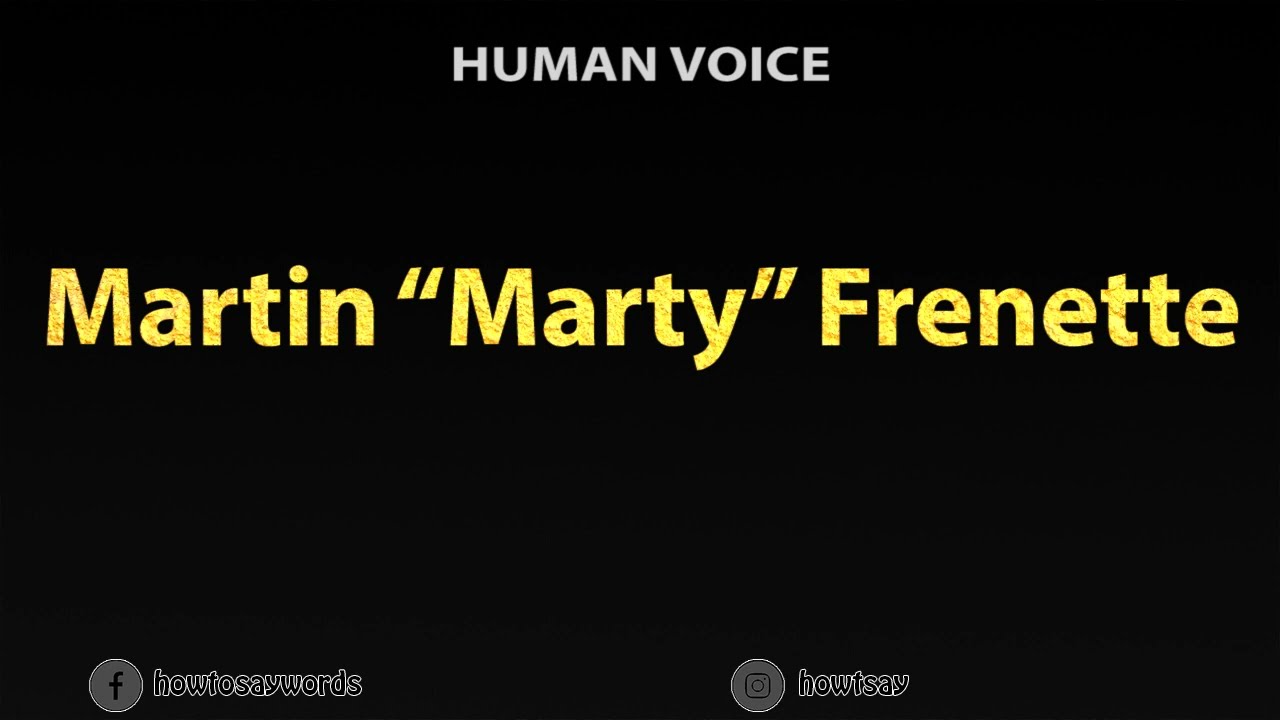 How To Pronounce Martin Marty Frenette