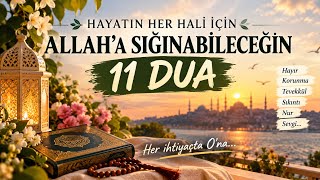 DARALDIĞINDA, KORKTUĞUNDA, BEKLERKEN | 11 GÜÇLÜ DUA