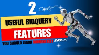 2 Useful Features of BigQuery Every Data Engineer Should Know!
