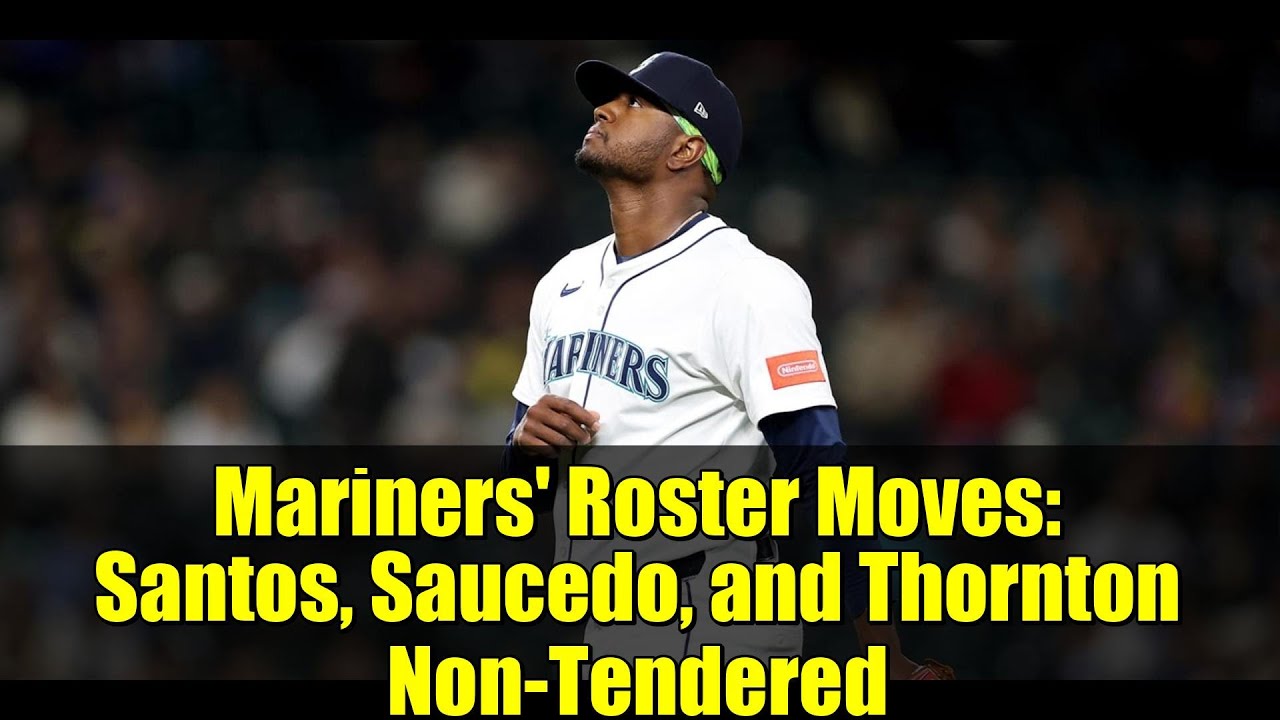 Mariners' Roster Moves: Santos, Saucedo, and Thornton Non-Tendered