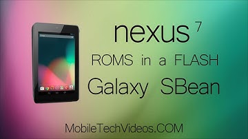 Nexus 7 ROMS in a FLASH (Galaxy SBean)