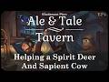 Helping a Spirit Deer and Sapient Cow in Ale & Tale Tavern - Running a Fantasy Tavern // EP4