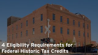 4 Eligibility Requirements for Federal Historic Tax Credits