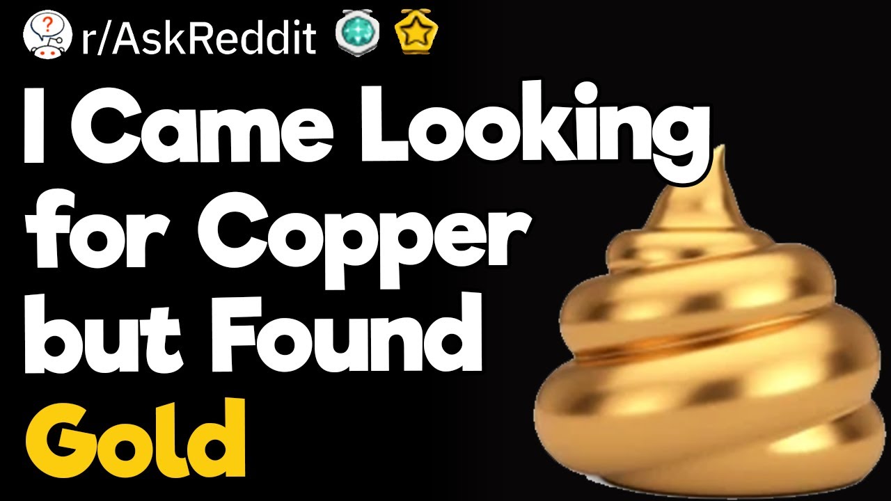 I Came Looking for Copper but Found Gold