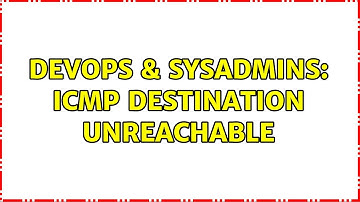 DevOps & SysAdmins: ICMP destination unreachable