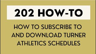 202 How To: Downloading and Subscribing to Turner Athletics Calendar Update