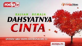 Dahsyatnya Cinta (Ustadz Abu Yahya Badrusalam,Lc)