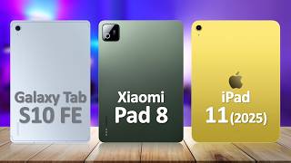 Xiaomi Pad 8 VS iPad 11th Gen 2025 VS Samsung Tab S10 FE