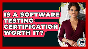 Is A Software Testing Certification Worth It? - Learn As An Adult