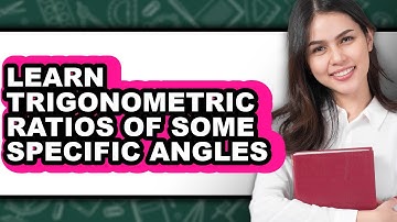 How to Learn Trigonometric Ratios of Some Specific Angles - Easy Guide
