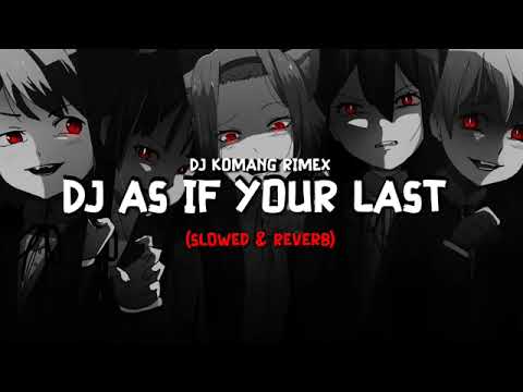DJ AS IF YOUR LAST (Slowed \u0026 Reverb) VIRAL TIKTOK by komang rimex