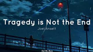 Tragedy is not the end - Joel Ansett [Lyrics]