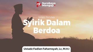 Syirik Dalam Doa - Ustadz Fadlan Fahamsyah, Lc, M.H.I