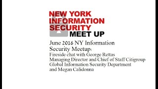 June 2016 NY Information Security Meetup: Fireside chat with George Rettas CITI Group