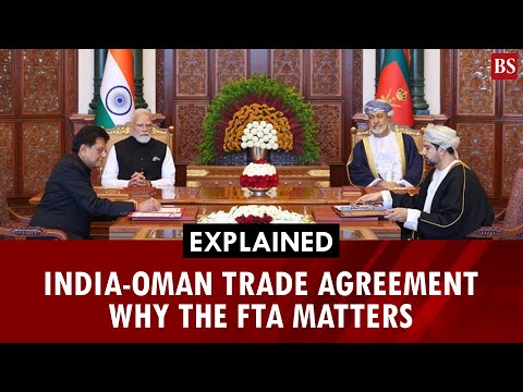 Explained: India-Oman trade agreement: Why the FTA matters