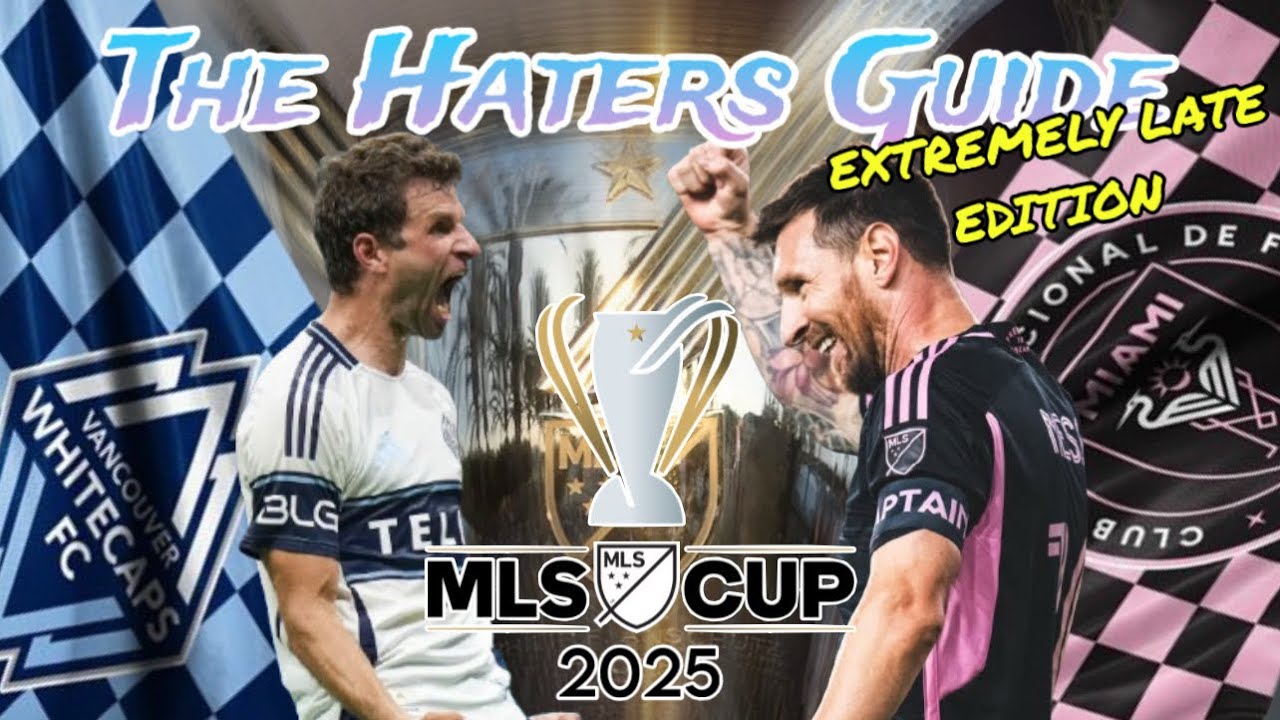 The Haters Guide to the 2025 MLS Cup Final