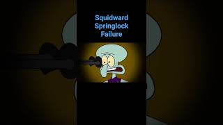 Squidward Springlock Failure