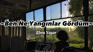 Ebru Yaşar-Ben Ne Yangınlar Gördüm- Speed Up(Şarkı Sözleri) Resimi