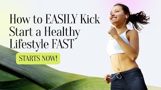 How to EASILY Kick Start a Healthy Lifestyle FAST! (No Excuses Guide)