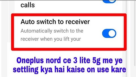 What is/how to enable use auto switch to receiver setting in Oneplus nord ce 3 lite 5g