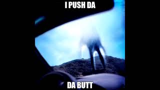 i push da butt